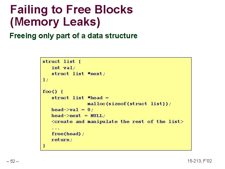 Failing to Free Blocks (Memory Leaks) Freeing only part of a data structure struct