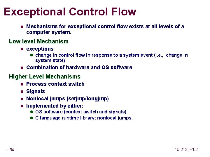 Exceptional Control Flow n Mechanisms for exceptional control flow exists at all levels of