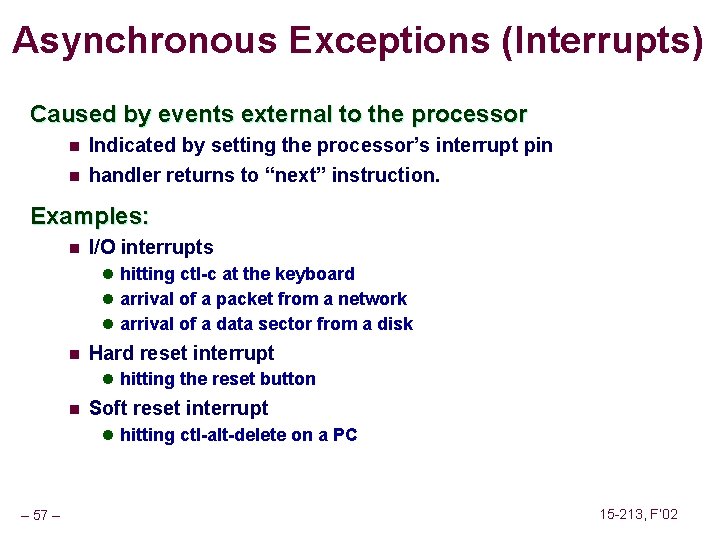 Asynchronous Exceptions (Interrupts) Caused by events external to the processor n Indicated by setting