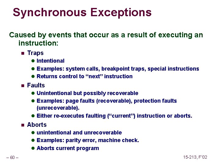 Synchronous Exceptions Caused by events that occur as a result of executing an instruction: