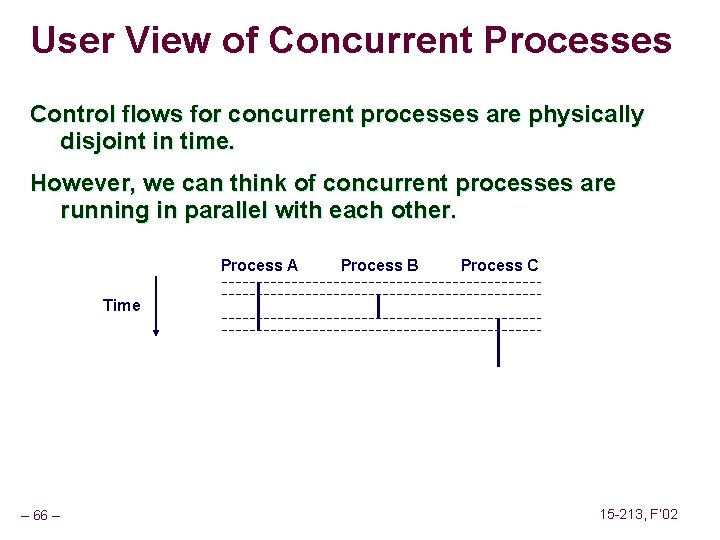 User View of Concurrent Processes Control flows for concurrent processes are physically disjoint in