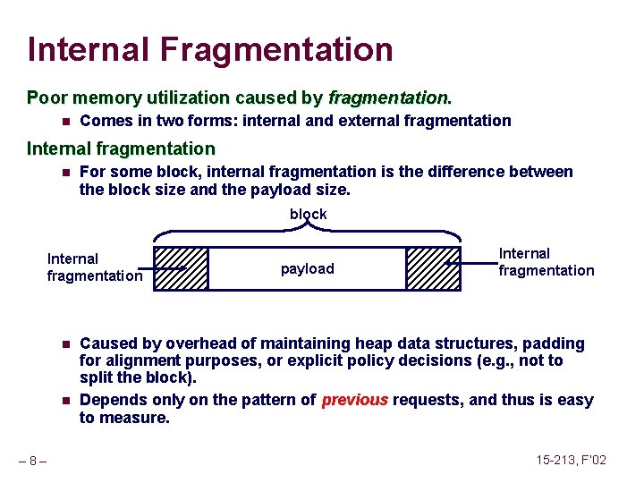 Internal Fragmentation Poor memory utilization caused by fragmentation. n Comes in two forms: internal