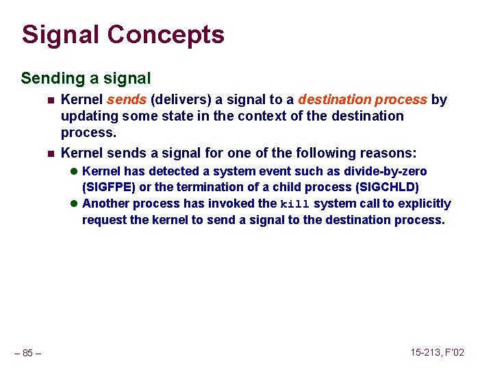Signal Concepts Sending a signal n n Kernel sends (delivers) a signal to a
