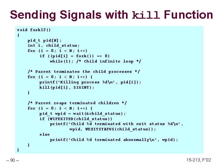 Sending Signals with kill Function void fork 12() { pid_t pid[N]; int i, child_status;