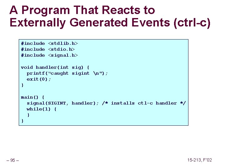 A Program That Reacts to Externally Generated Events (ctrl-c) #include <stdlib. h> #include <stdio.