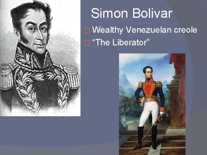 Simon Bolivar � Wealthy Venezuelan creole � “The Liberator” 