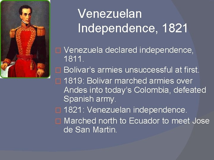 Venezuelan Independence, 1821 Venezuela declared independence, 1811. � Bolivar’s armies unsuccessful at first. �