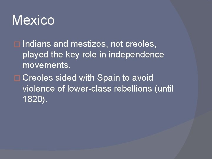 Mexico � Indians and mestizos, not creoles, played the key role in independence movements.