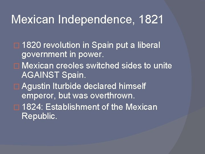 Mexican Independence, 1821 � 1820 revolution in Spain put a liberal government in power.