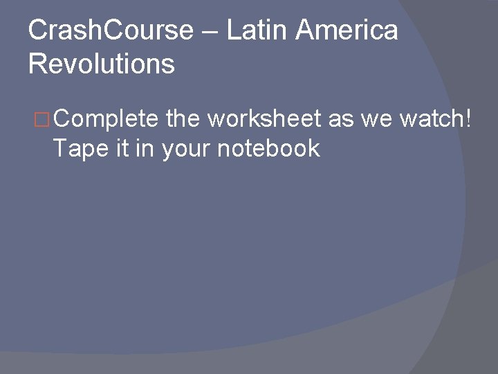 Crash. Course – Latin America Revolutions � Complete the worksheet as we watch! Tape