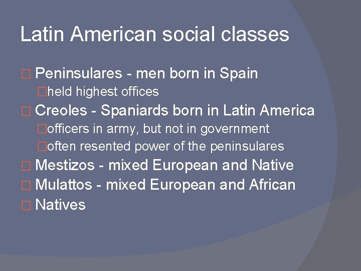 Latin American social classes � Peninsulares - men �held highest offices born in Spain
