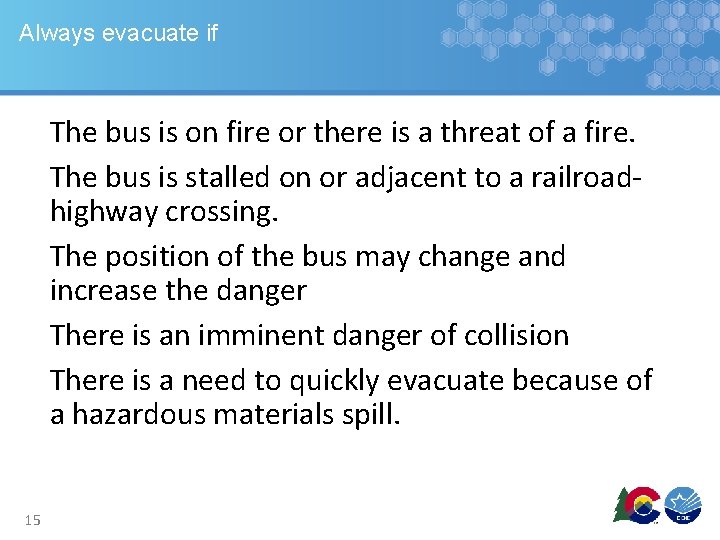 Always evacuate if The bus is on fire or there is a threat of Always evacuate if The bus is on fire or there is a threat of