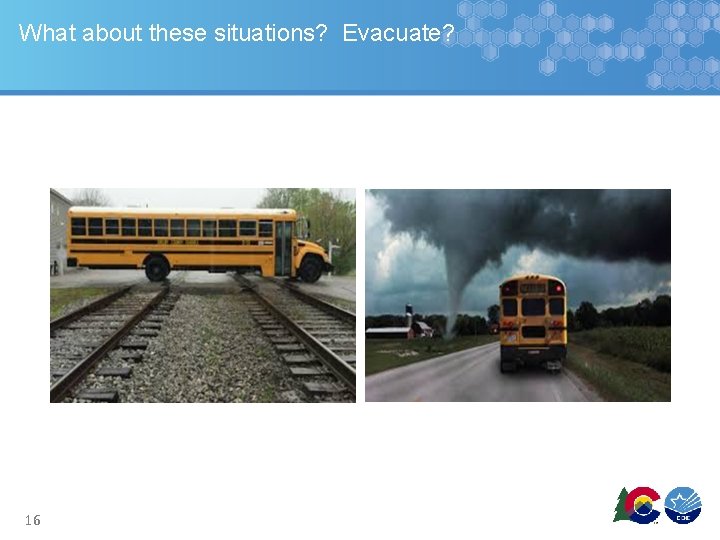 What about these situations? Evacuate? 16 What about these situations? Evacuate? 16