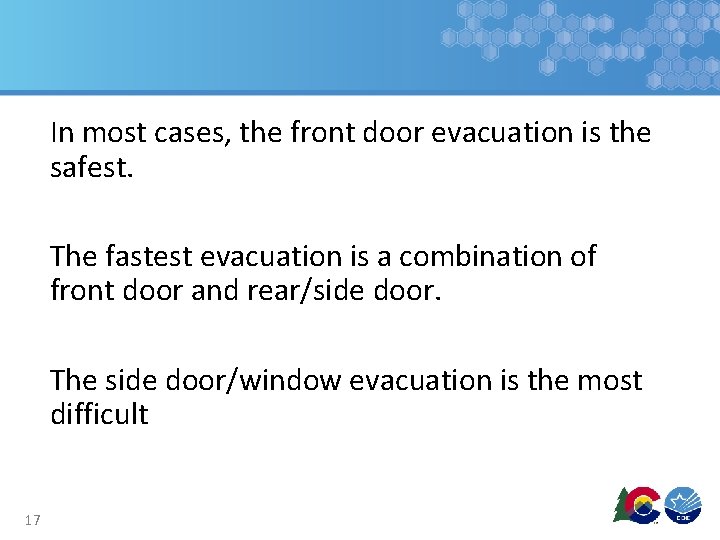 In most cases, the front door evacuation is the safest. The fastest evacuation is In most cases, the front door evacuation is the safest. The fastest evacuation is