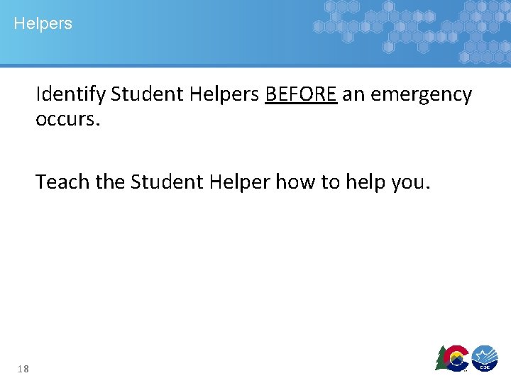 Helpers Identify Student Helpers BEFORE an emergency occurs. Teach the Student Helper how to Helpers Identify Student Helpers BEFORE an emergency occurs. Teach the Student Helper how to