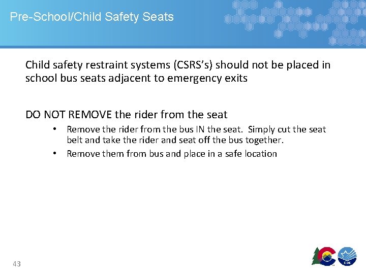 Pre-School/Child Safety Seats Child safety restraint systems (CSRS’s) should not be placed in school Pre-School/Child Safety Seats Child safety restraint systems (CSRS’s) should not be placed in school