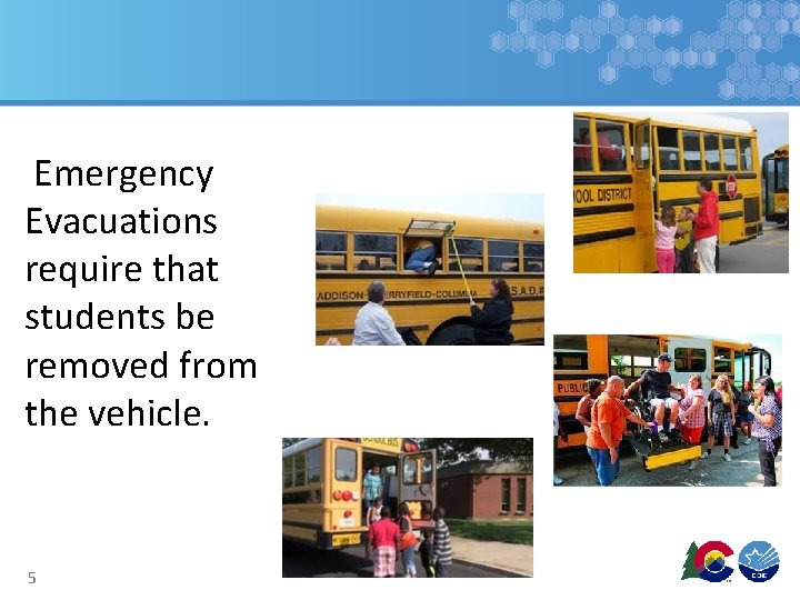 Emergency Evacuations require that students be removed from the vehicle. 5 Emergency Evacuations require that students be removed from the vehicle. 5