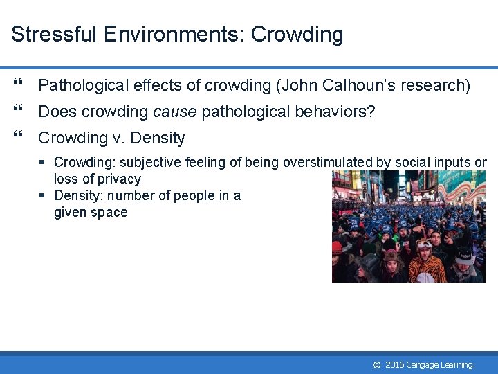Stressful Environments: Crowding Pathological effects of crowding (John Calhoun’s research) Does crowding cause pathological Stressful Environments: Crowding Pathological effects of crowding (John Calhoun’s research) Does crowding cause pathological