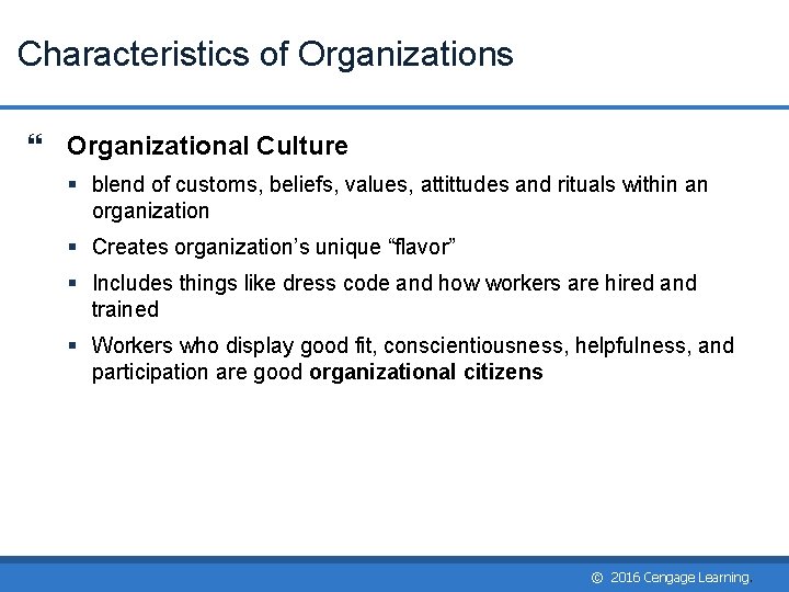 Characteristics of Organizations Organizational Culture § blend of customs, beliefs, values, attittudes and rituals Characteristics of Organizations Organizational Culture § blend of customs, beliefs, values, attittudes and rituals