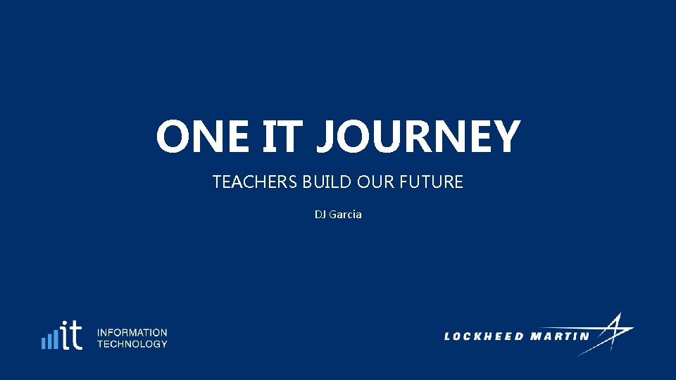 ONE IT JOURNEY TEACHERS BUILD OUR FUTURE DJ Garcia 