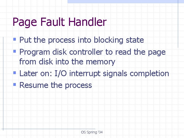 Page Fault Handler § Put the process into blocking state § Program disk controller