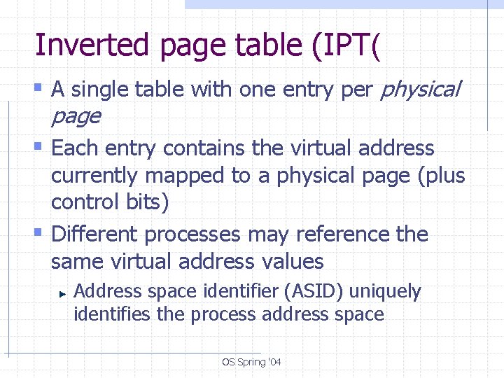 Inverted page table (IPT( § A single table with one entry per physical page