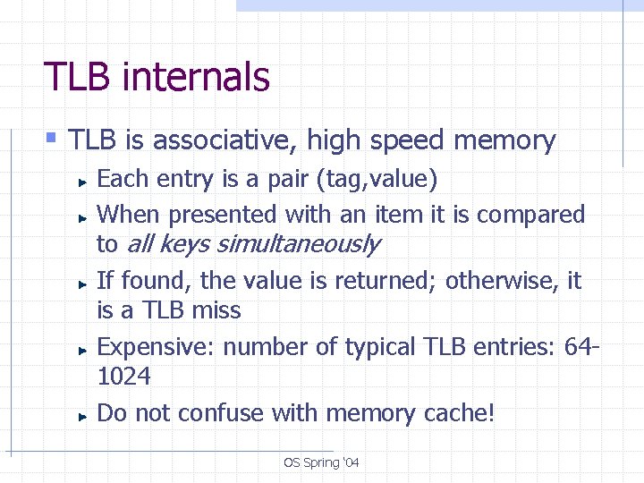 TLB internals § TLB is associative, high speed memory Each entry is a pair