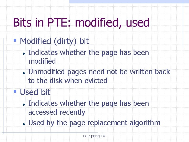 Bits in PTE: modified, used § Modified (dirty) bit Indicates whether the page has