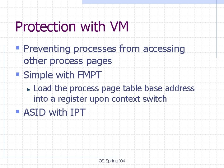 Protection with VM § Preventing processes from accessing other process pages § Simple with