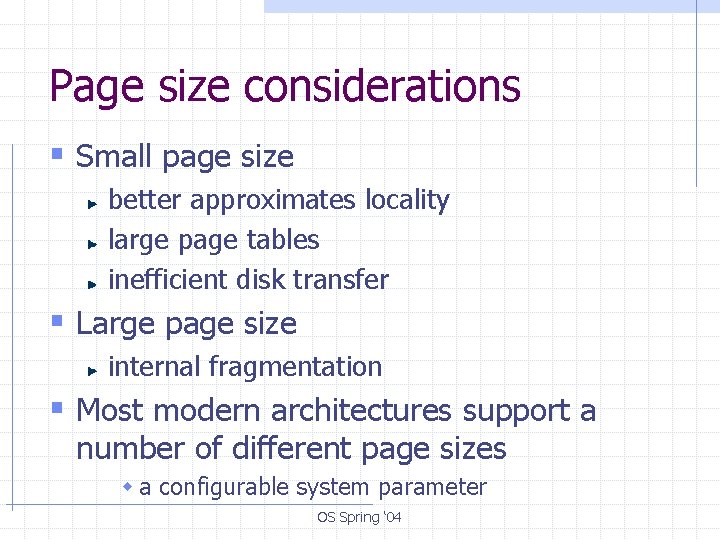 Page size considerations § Small page size better approximates locality large page tables inefficient