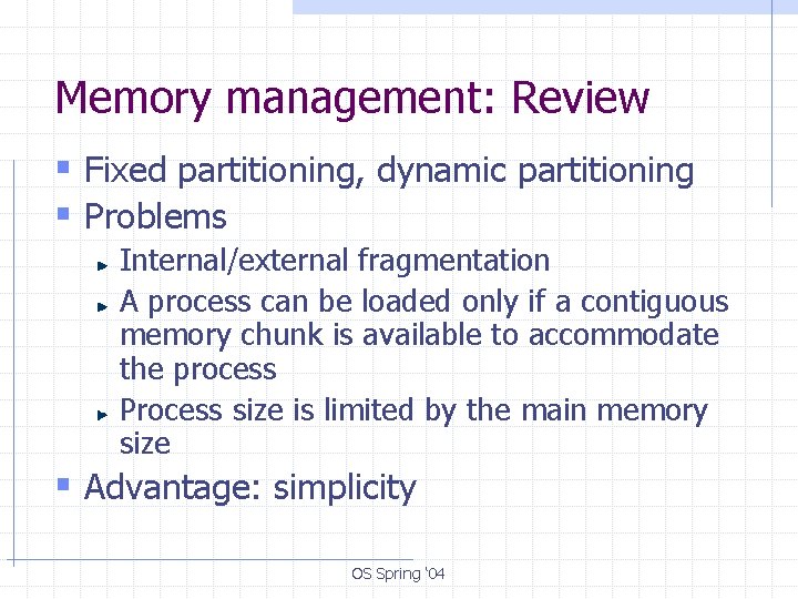 Memory management: Review § Fixed partitioning, dynamic partitioning § Problems Internal/external fragmentation A process