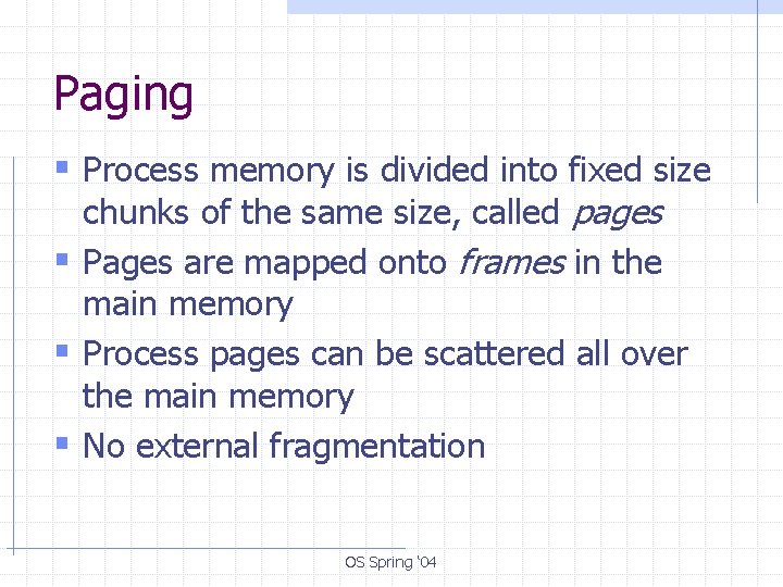Paging § Process memory is divided into fixed size chunks of the same size,