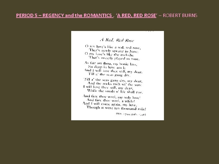  PERIOD 5 – REGENCY and the ROMANTICS. ‘A RED, RED ROSE’ – ROBERT