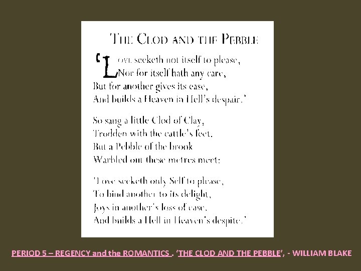  PERIOD 5 – REGENCY and the ROMANTICS. ‘THE CLOD AND THE PEBBLE’, -