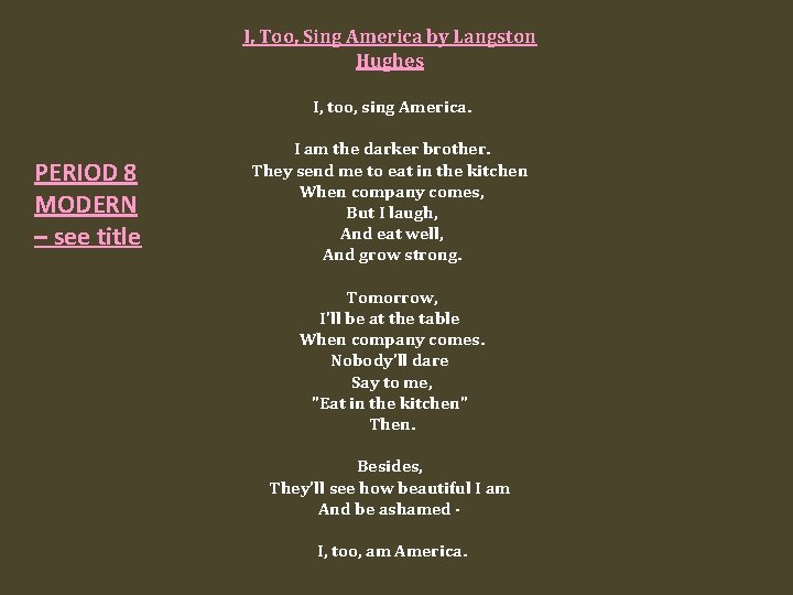 I, Too, Sing America by Langston Hughes I, too, sing America. PERIOD 8 MODERN