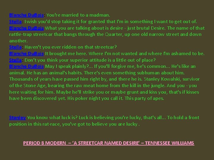 Blanche Du. Bois: You're married to a madman. Stella: I wish you'd stop taking