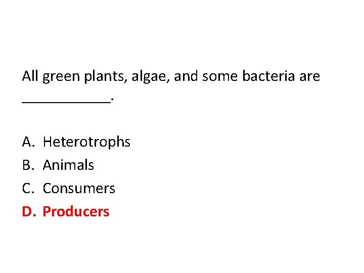 All green plants, algae, and some bacteria are ______. A. B. C. D. Heterotrophs