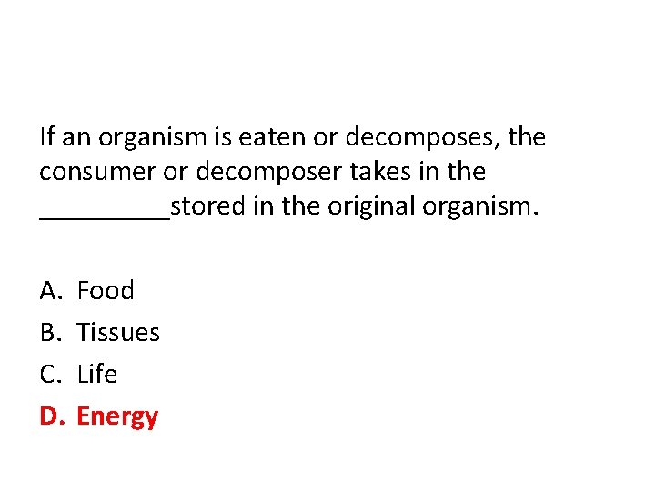 If an organism is eaten or decomposes, the consumer or decomposer takes in the