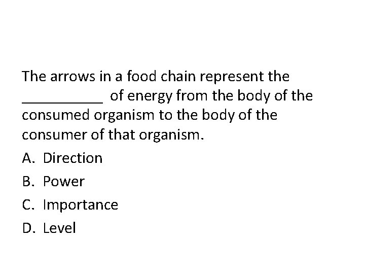 The arrows in a food chain represent the _____ of energy from the body