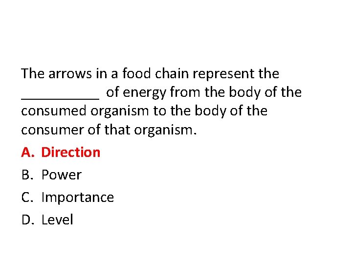 The arrows in a food chain represent the _____ of energy from the body