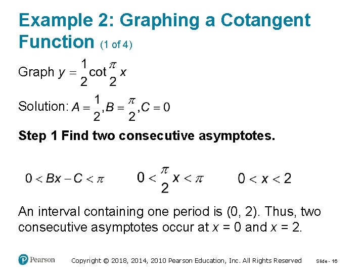 Example 2: Graphing a Cotangent Function (1 of 4) Graph Solution: Step 1 Find