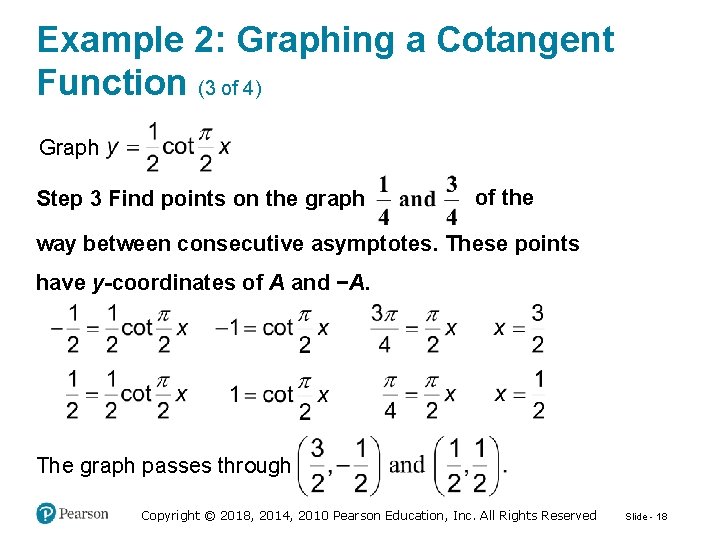 Example 2: Graphing a Cotangent Function (3 of 4) Graph Step 3 Find points