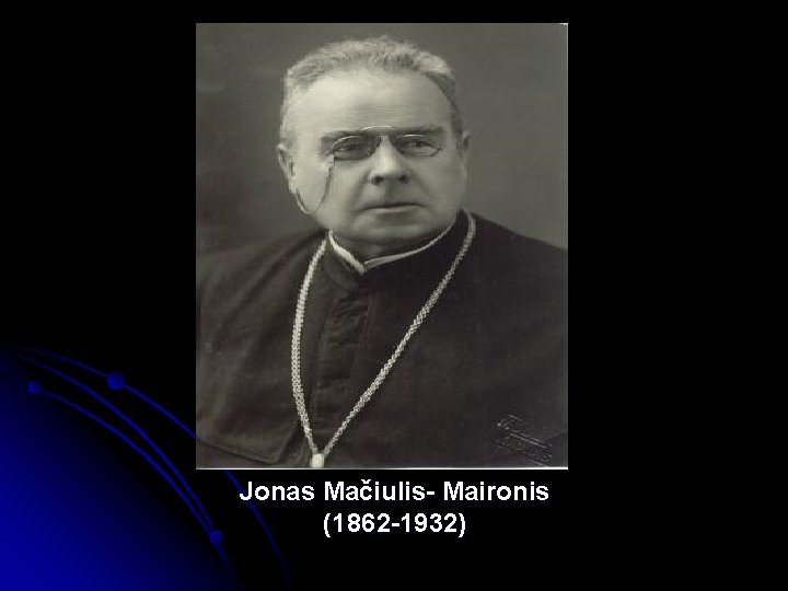 Jonas Mačiulis- Maironis (1862 -1932) 