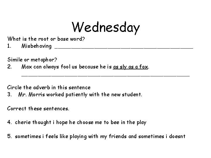 Wednesday What is the root or base word? 1. Misbehaving _____________________ Simile or metaphor?