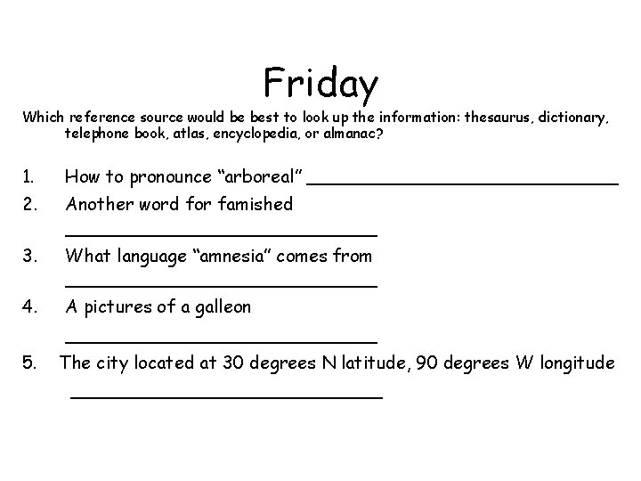 Friday Which reference source would be best to look up the information: thesaurus, dictionary,