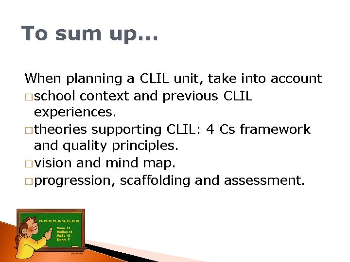 To sum up. . . When planning a CLIL unit, take into account �
