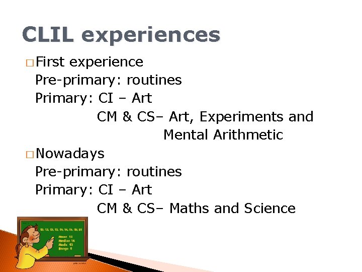 CLIL experiences � First experience Pre-primary: routines Primary: CI – Art CM & CS–