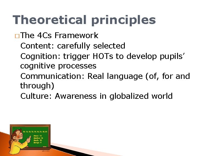 Theoretical principles � The 4 Cs Framework Content: carefully selected Cognition: trigger HOTs to