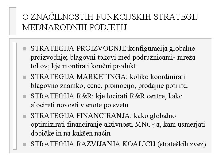 O ZNAČILNOSTIH FUNKCIJSKIH STRATEGIJ MEDNARODNIH PODJETIJ n n n STRATEGIJA PROIZVODNJE: konfiguracija globalne proizvodnje;