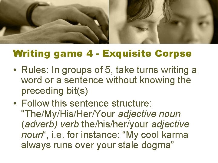 Writing game 4 - Exquisite Corpse • Rules: In groups of 5, take turns